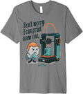 Don U2019t Worry I Can Print A New One Funny 3d Printer Fan Tee Premium T Shirt Premium Print