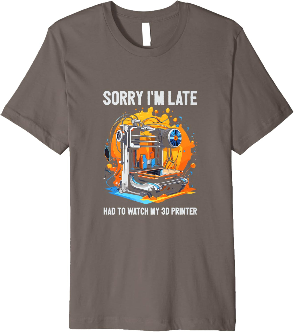 Sorry I M Late Had To Watch My 3d Printer Printing Machinist Premium Apparel US Trend