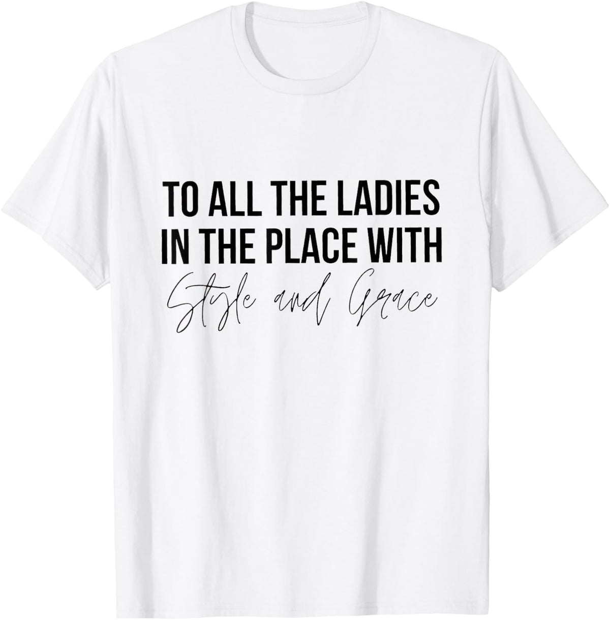 To All the Ladies in the Place With Style and Grace Shirt 91