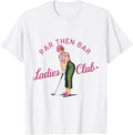 Golf Gift Funny Unique Novelty Par Then Bar Ladies Club Shirt for Men 231