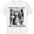 Dont Be a Lady a Legend Cute Shirt for Women 89