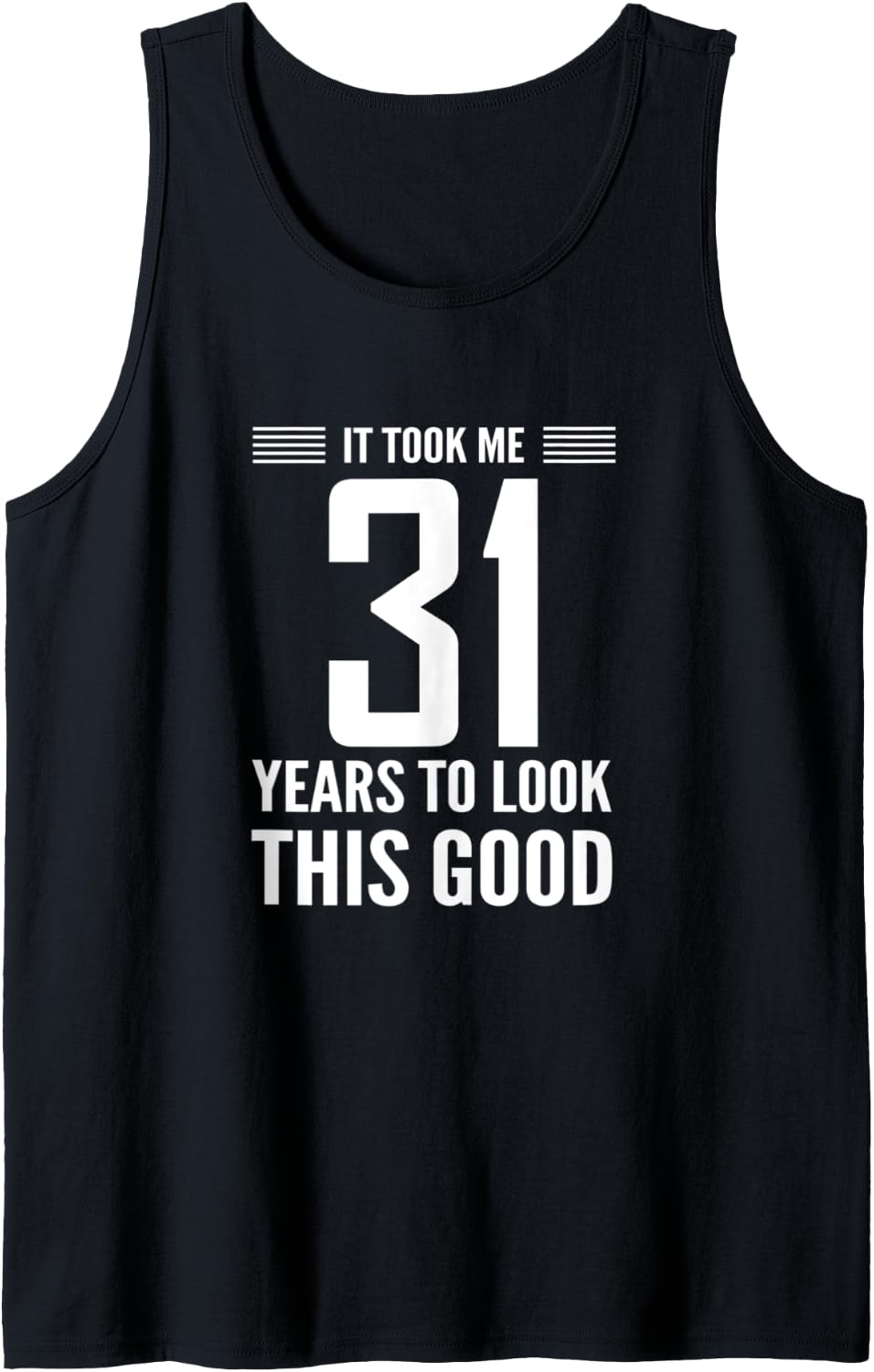 31st Birthday Gift It Took Me 31 Years Look This Good Tank Top