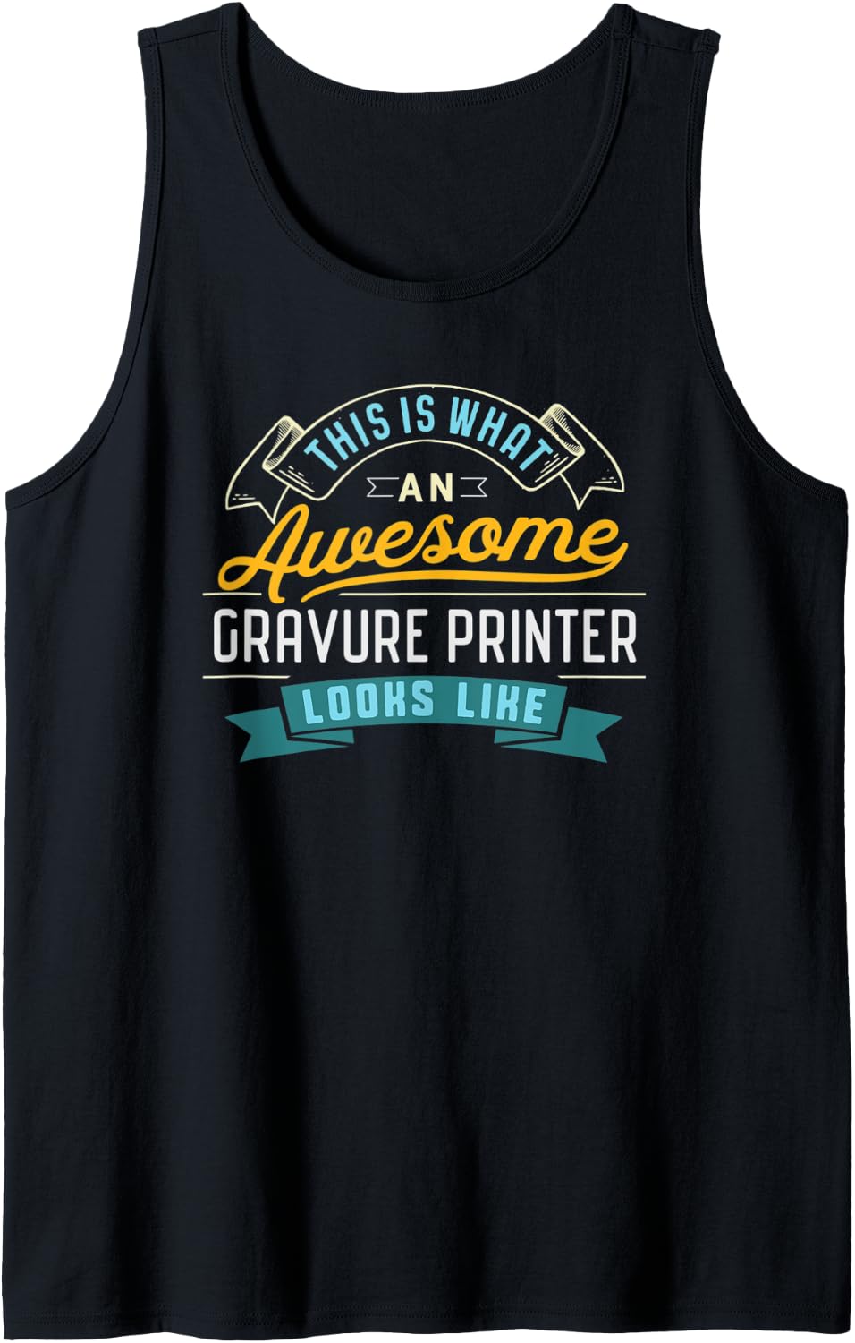 Funny Gravure Printer Shirt Awesome Job Occupation Tank Top T Shirt Minimal Style