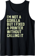 I U2019m Not A Gorilla But Fixed Printer U2026 Without Calling It Tank Top Apparel Premium Print