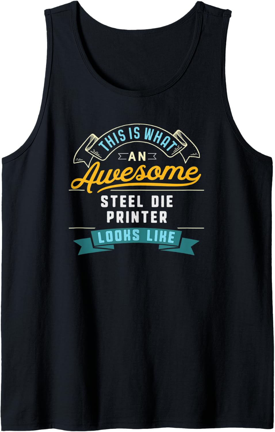 Funny Steel Die Printer Shirt Awesome Job Occupation Tank Top T Shirt Clean Design