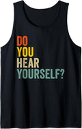 Do You Hear Yourself Tank Top