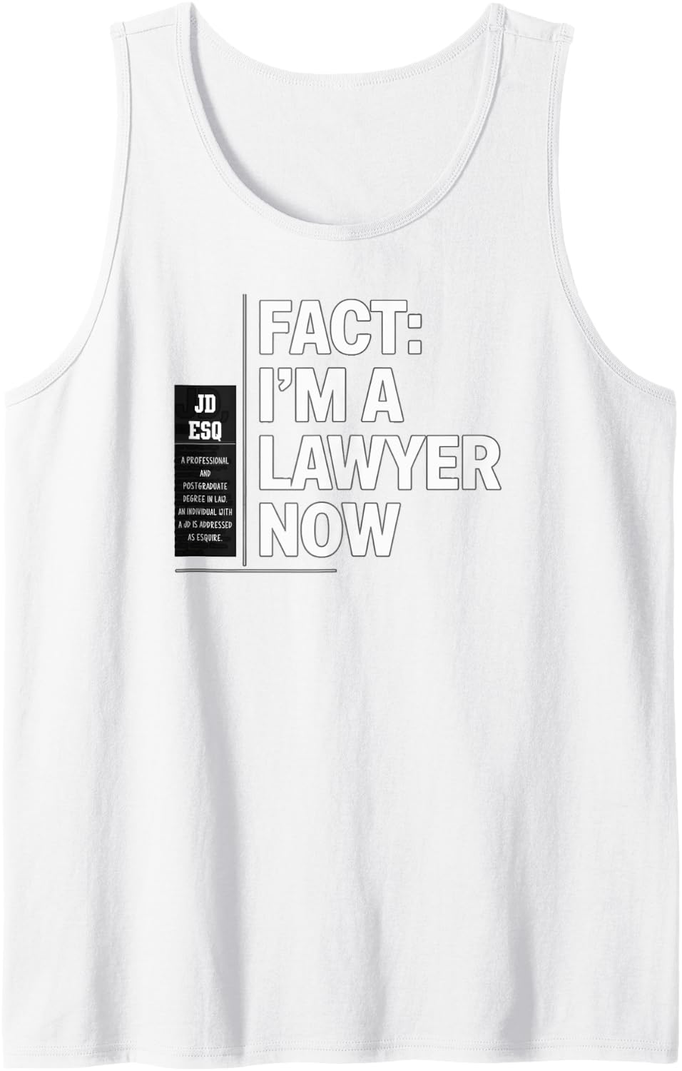 JD ESQ Law Graduate Fact I u2019m a Lawyer Now Funny Graduation Tank Top