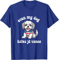 Even My Dog Hates JD Vance Liberal Harris for President Vote T Shirt Men Women