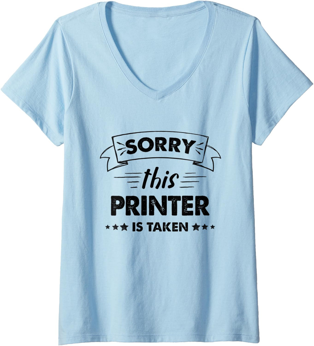 Womens Sorry This Printer Is Taken V Neck Apparel Premium Print