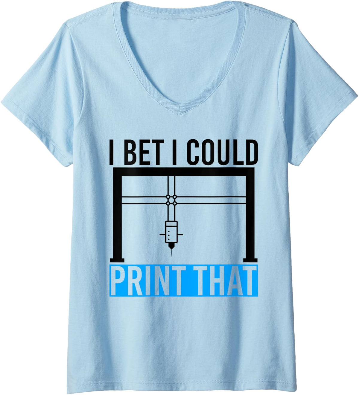 Womens I Bet Could Print That 3d Printer V Neck Apparel Everyday Wear 2
