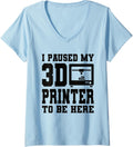 Womens I Paused My 3d Printer To Be Here Printing V Neck Apparel US Trend