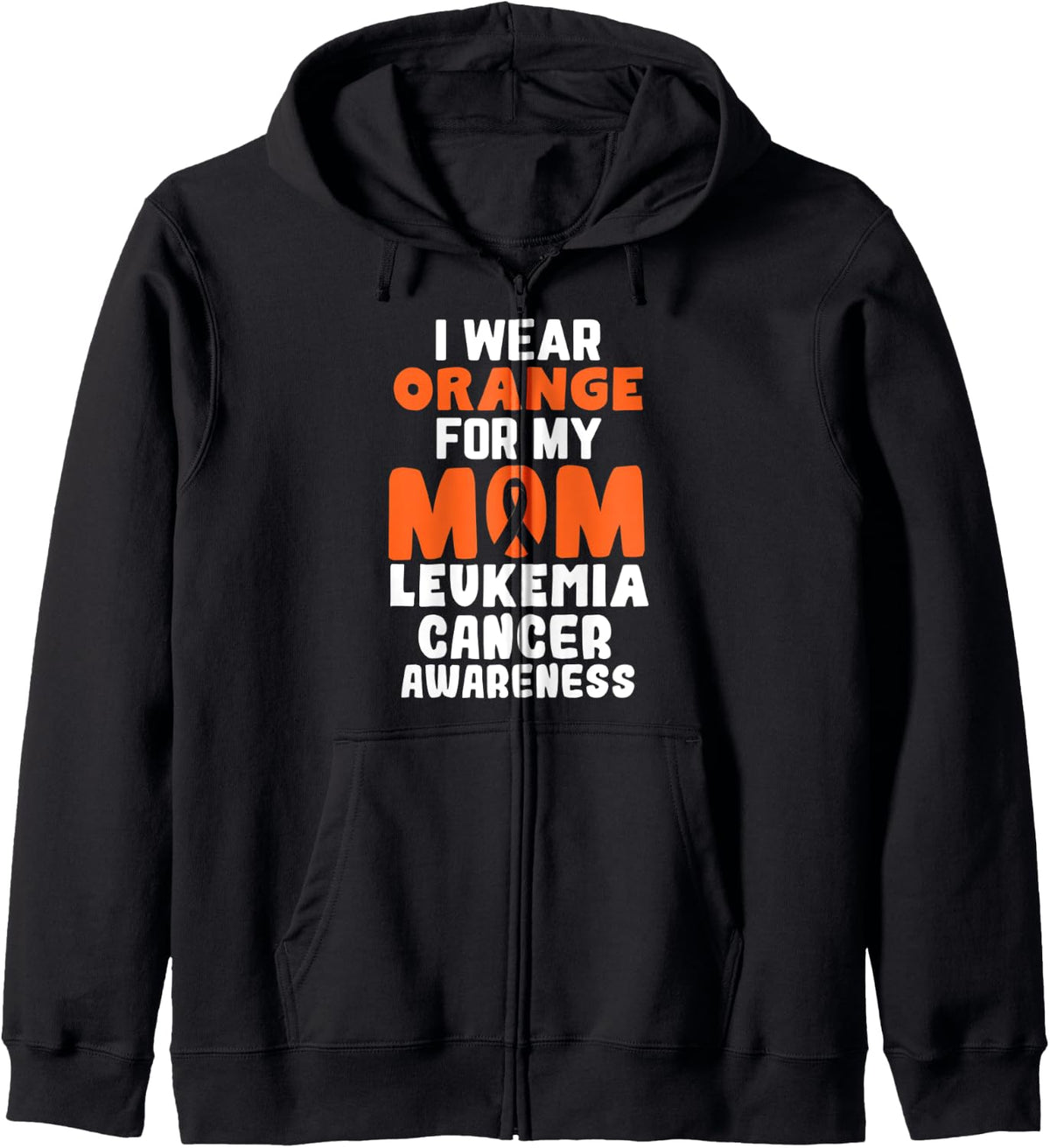 I Wear Orange For My Mom Leukemia Cancer Awareness Ribbon Zip Hoodie