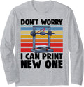 Don T Worry I Can Print New One Funny Women 3d Printing Love Long Sleeve Apparel Gift Ready