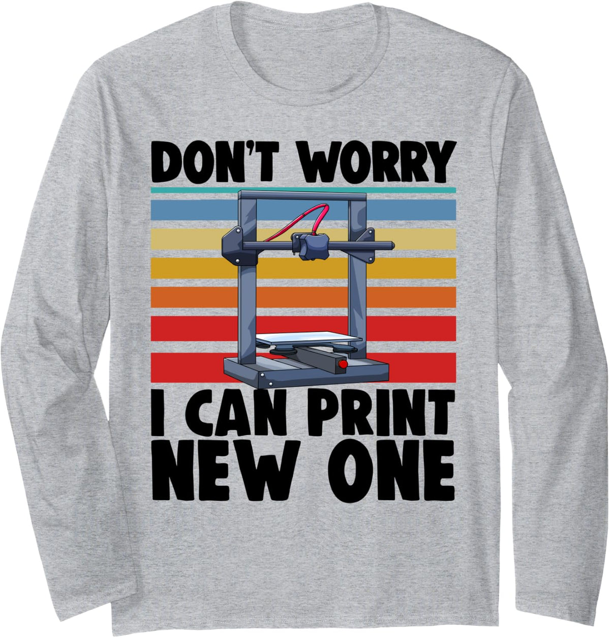 Don T Worry I Can Print New One Funny Women 3d Printing Love Long Sleeve Apparel Gift Ready