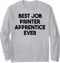 Best Job Printer Apprentice Ever Long Sleeve Apparel Everyday Wear