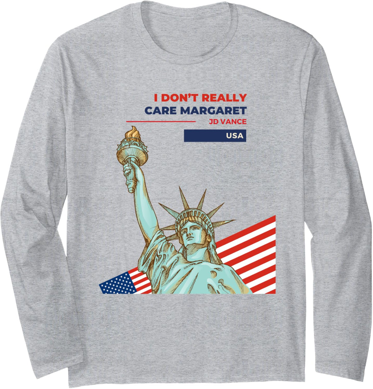 JD Vance I Don u2019t Really Care Margaret Statue of Liberty USA Long Sleeve