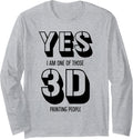 Yes I Am One Of Those Printing People Funny Men 3d Printer Long Sleeve Apparel Gift Ready