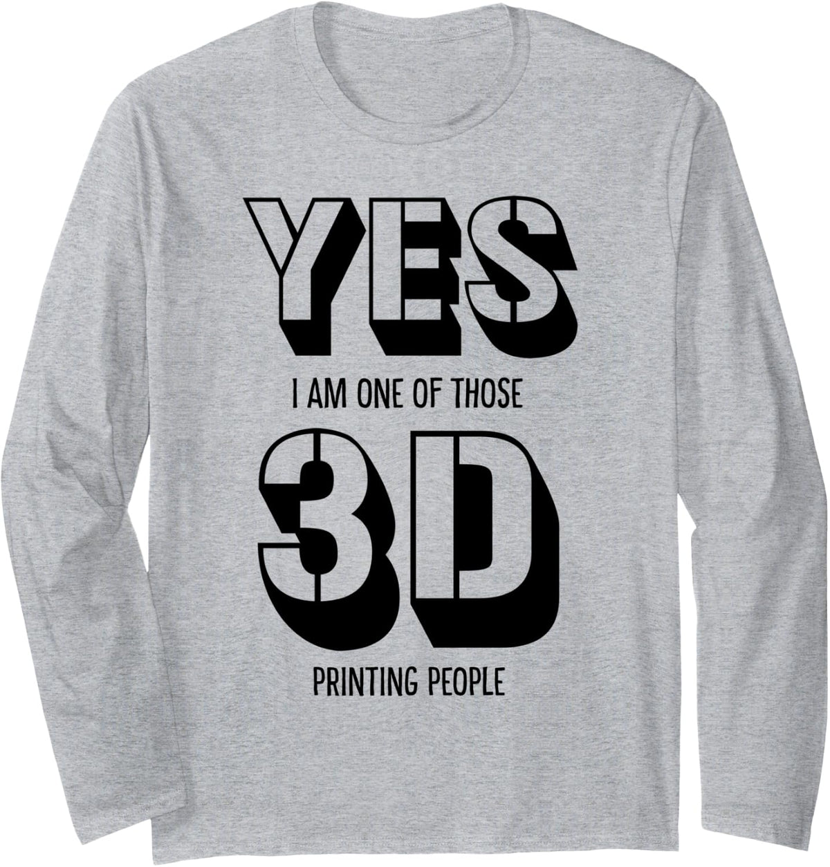 Yes I Am One Of Those Printing People Funny Men 3d Printer Long Sleeve Apparel Gift Ready
