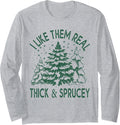 I Like Them Real Thick And Sprucey Christmas Tree Funny Long Sleeve Apparel Gift Ready