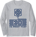 I D Print That 3d Printing For Printer Owners Long Sleeve Apparel Gift Ready