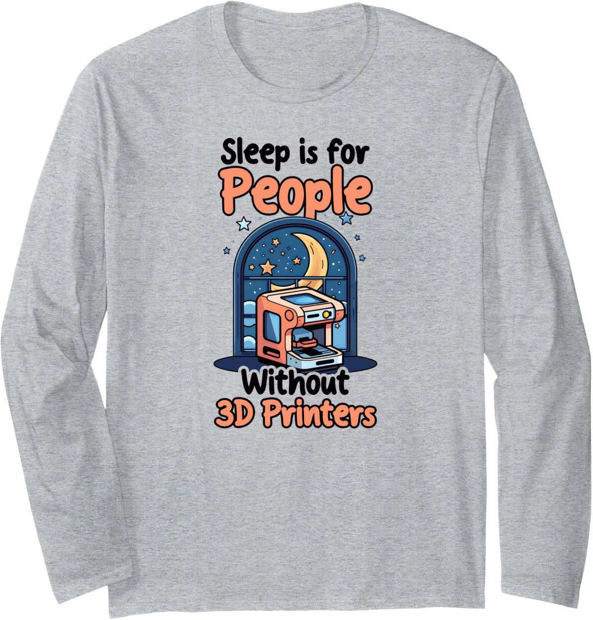 Sleep Is For People Without 3d Printers Design Printing Long Sleeve Apparel US Trend
