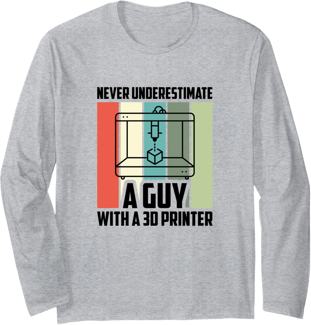 Never Underestimate A Guy With 3d Printer Long Sleeve Apparel Clean Design