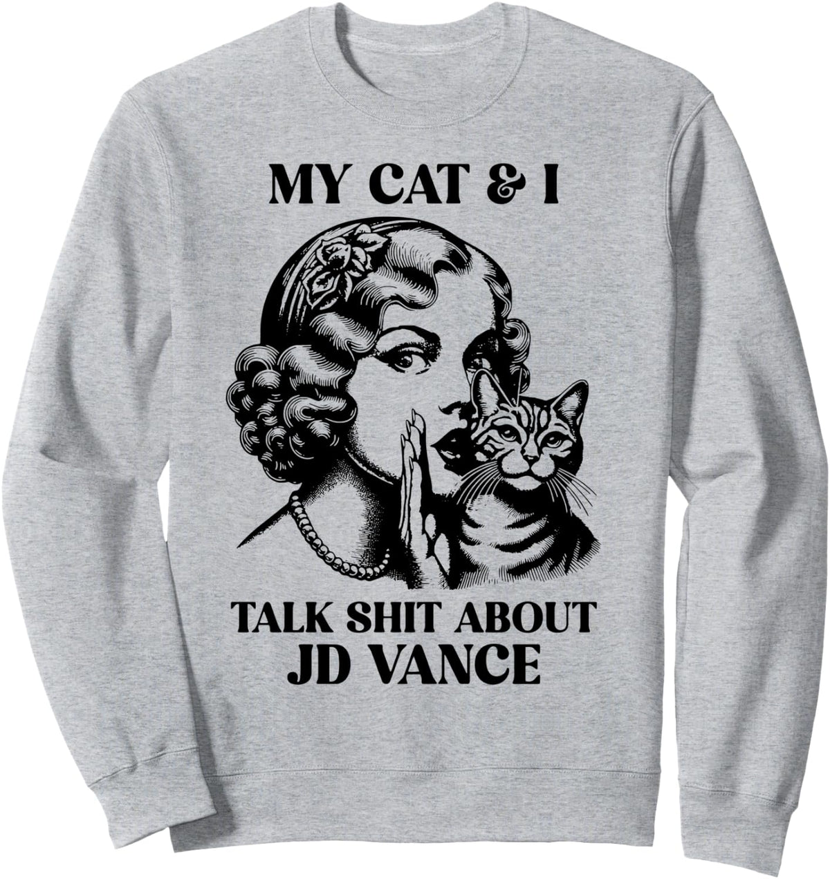 My Cat And I Talk Shit About Jd Vance Sweatshirt