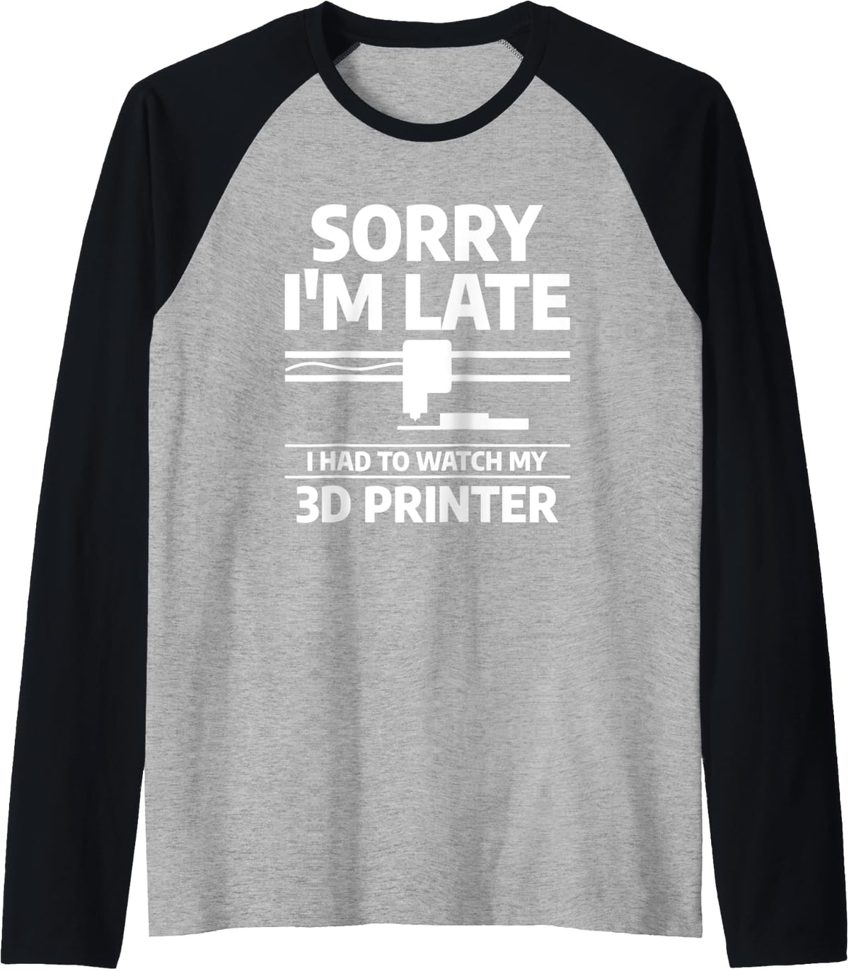 Sorry I M Late Had To Watch My 3d Printer Print Printing Raglan Baseball Tee T Shirt Clean Design