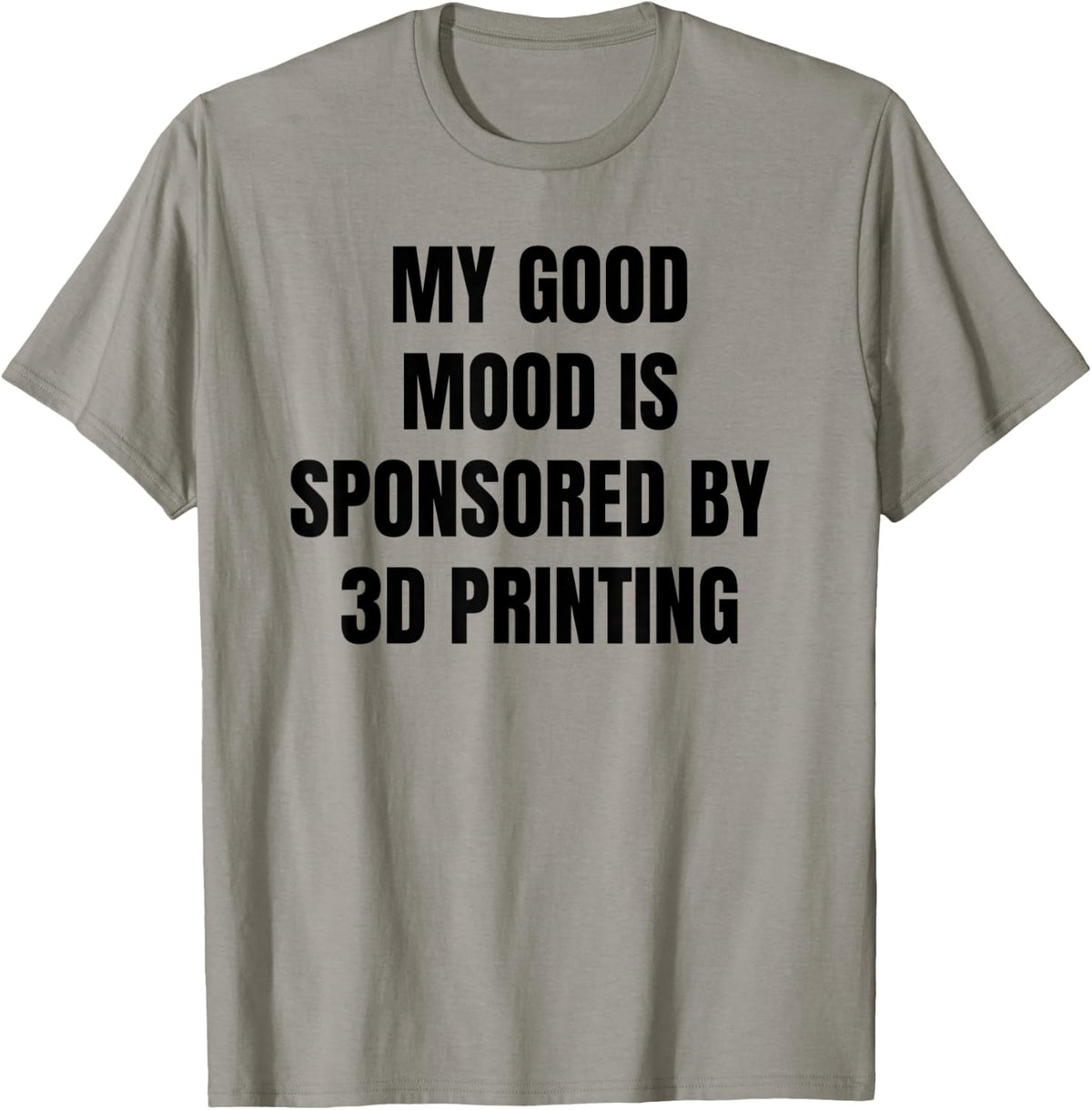 Funny Quote My Good Mood Is Sponsored By 3d Printing Apparel US Trend