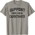 Cabinet Maker Support Your Local Shirt 131