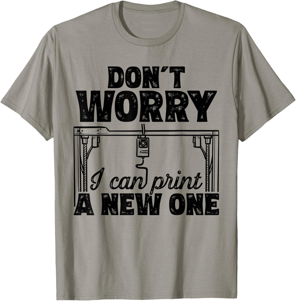 Don T Worry I Can Print A New One 3d Printer Apparel US Trend