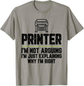 Printer I M Not Arguing Just Right Apparel Gift Ready