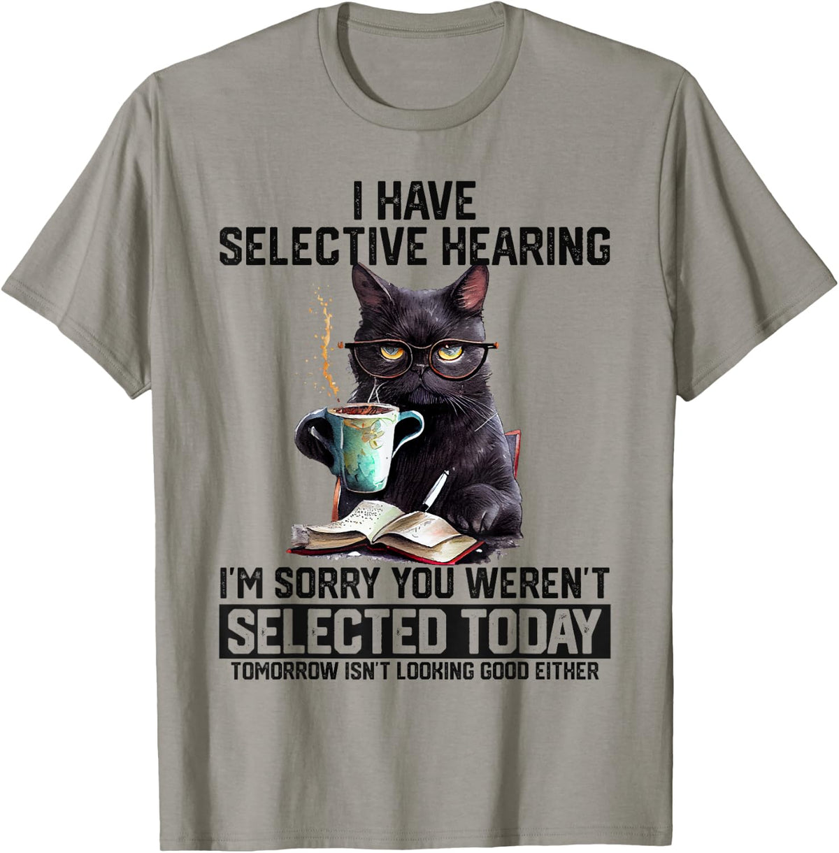 Sarcasm Humor Cat Gift I Have Selective Hearing You Werent Selected Shirt 147