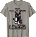 Sarcasm Humor Cat Gift I Have Selective Hearing You Werent Selected Shirt 348