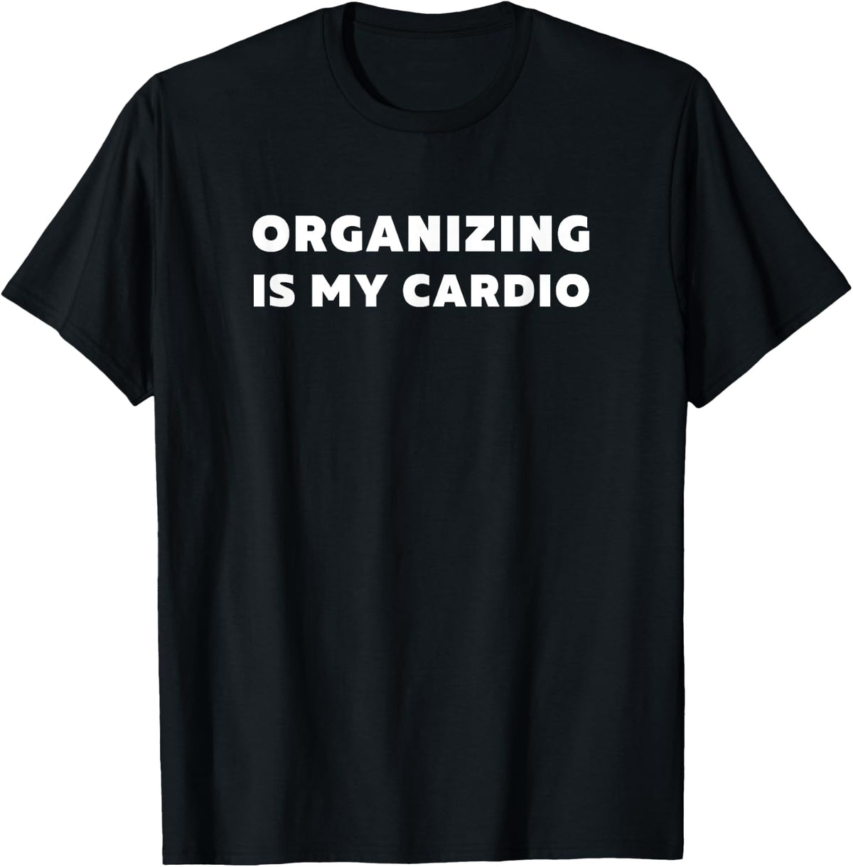 Gifts For Organized People Organizing Is My Cardio Apparel Clean Design