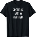 Pretend I M A Printer Lazy Halloween Costume Apparel Gift Ready