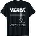 Don T Worry Print A New One 3d Printer Printing Apparel Minimal Style