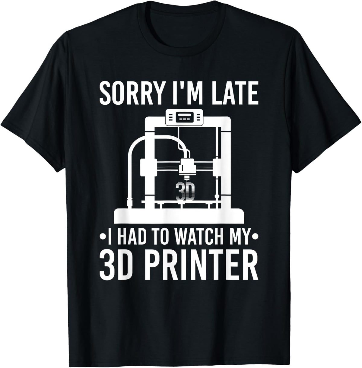 3d Print Sorry I M Late Printer Printing Apparel Everyday Wear
