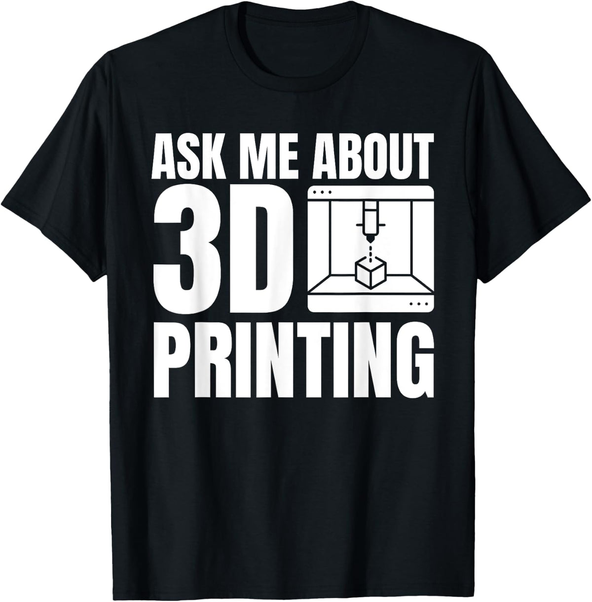 Ask Me About 3d Printing Printer Apparel Everyday Wear
