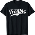Trouble Maker Here Comes Funny Shirt 26