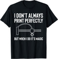 I Dont Always Print Perfectly 3d Printer Printing Apparel Everyday Wear