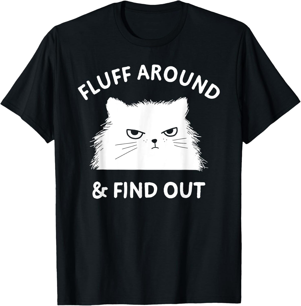 Fluff Around Funny Sarcastic Cat Lady Quote Humor Shirt 231
