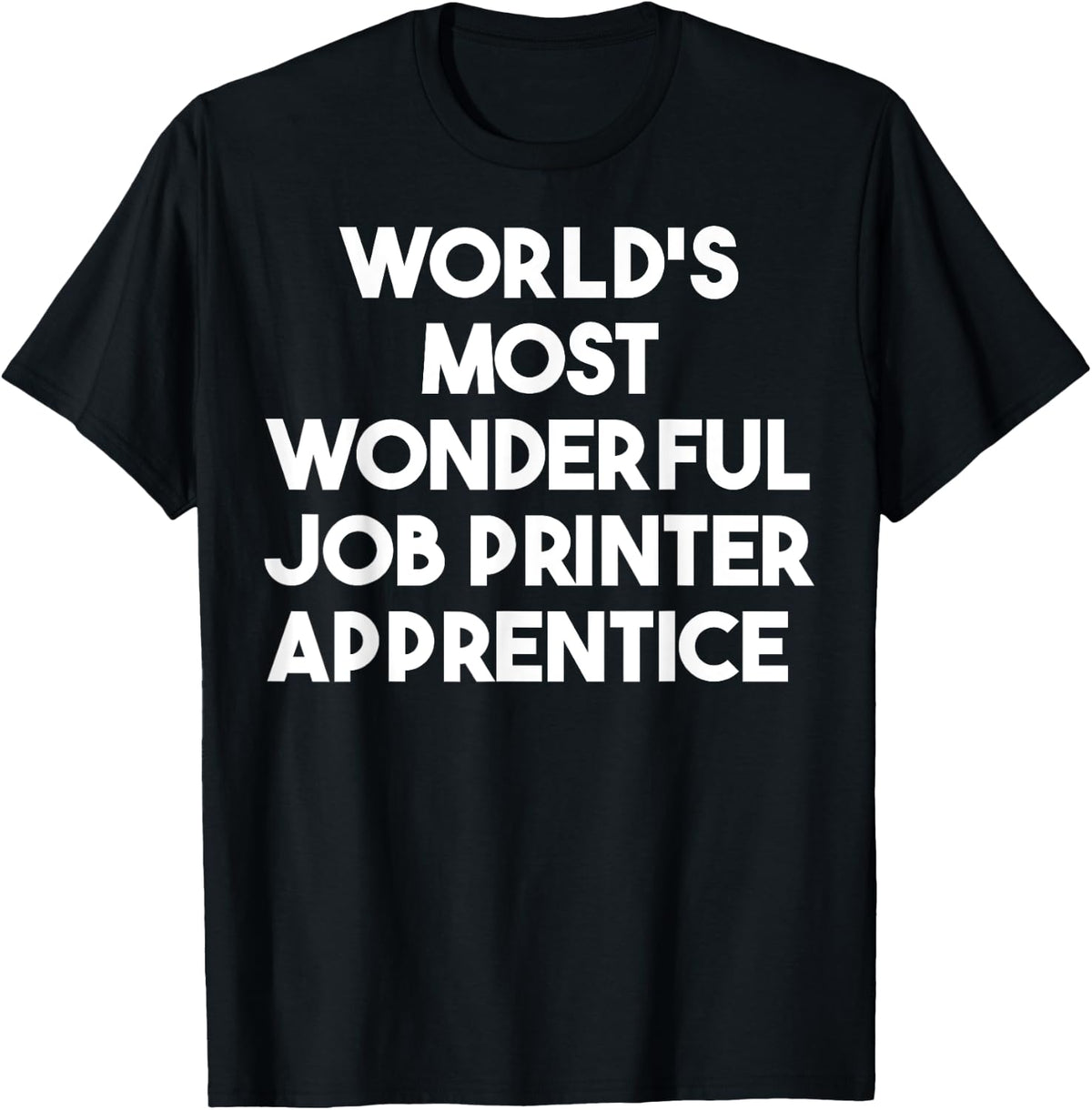 World S Most Wonderful Job Printer Apprentice Apparel Gift Ready
