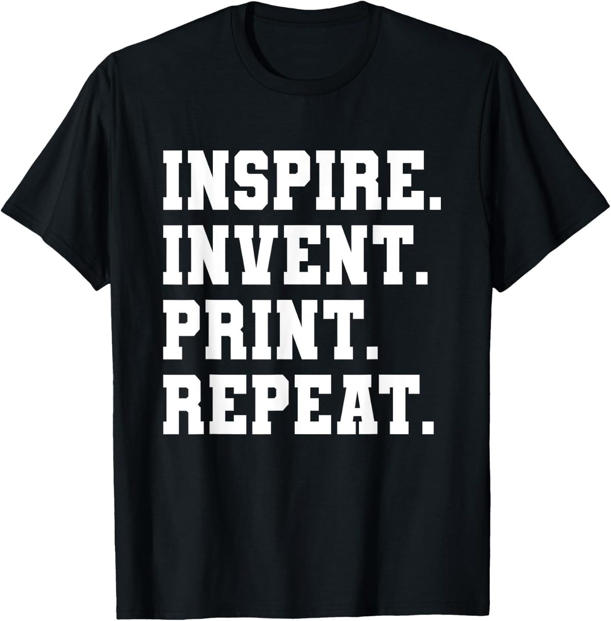 Inspire Invent Print Repeat 3d Printing Printer Apparel Gift Ready 2
