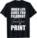 When Life Gives You Filament Print 3d Printer Printing Apparel Everyday Wear
