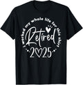 Retired 2025 I Worked My Whole Life Retirement Shirt for Men Women 123