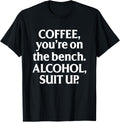 Bench Coffee Alcohol Suit Up Drinking Party Shirt 221