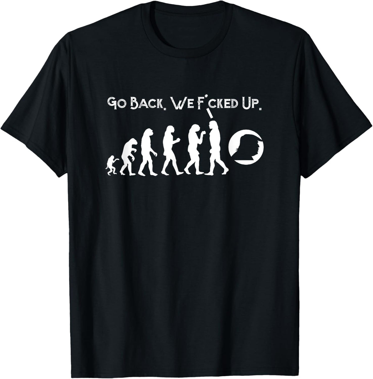Funny Anti Trump T-Shirt - Go Back! Trump Evolution Tee