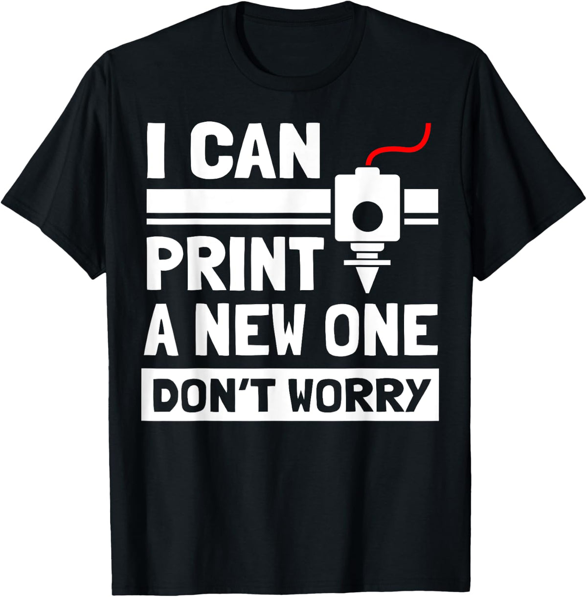 I Can Print A New One 3d Printer Tech Geeks Printing Gift Apparel Everyday Wear