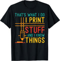 3d Printer I Print Stuff And Know Things Printing Apparel Clean Design